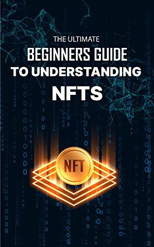 THE ULTIMATE BEGINNERS GUIDE TO UNDERSTANDING NFTS: How to Buy