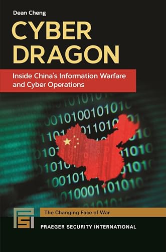 Cyber Dragon: Inside China's Information Warfare and Cyber Operations
