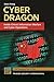Cyber Dragon: Inside China's Information Warfare and Cyber Operations (The Changing Face of War)