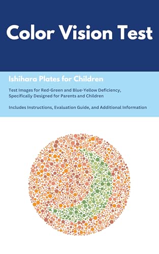 Color Vision Test for Children and Toddlers: Ishihara Plates for Parents: Red-Green Deficiency: Blue-Yellow Deficiency: Including Background Information and Practical Recommendations
