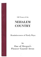 100 Years of the Nehalem Country: Reminiscences of early Days in One of Oregon's Pioneer Coastal Areas B002GUJ9MC Book Cover