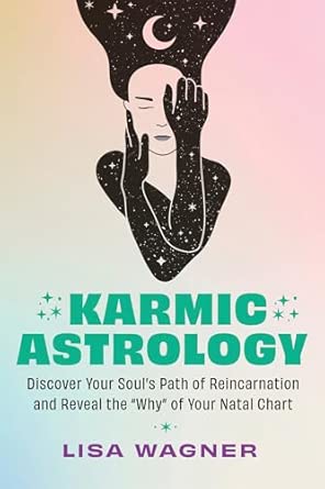 Karmic Astrology: Discover Your Souls Path of Reincarnation and Reveal