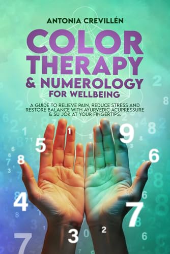 Color Therapy & Numerology for Wellbeing: A Guide to Relieve