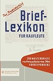 Brief-Lexikon für Kaufleute: Ein Handbuch für die rationelle Erledigung der Korrespondenz (Brief-Lexikon-Reihe)