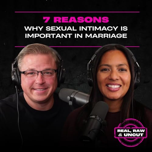 RealRaw&Uncut 41: 7 Reasons Why Sexual Intimacy Is Important In Marriage