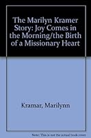 The Marilyn Kramer Story: Joy Comes in the Morning/the Birth of a Missionary Heart 0892836555 Book Cover