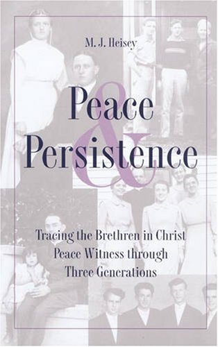 Peace and Persistence: Tracing the Brethren in Christ Peace Witness Through Three Generations      Hardcover – October 31, 2002