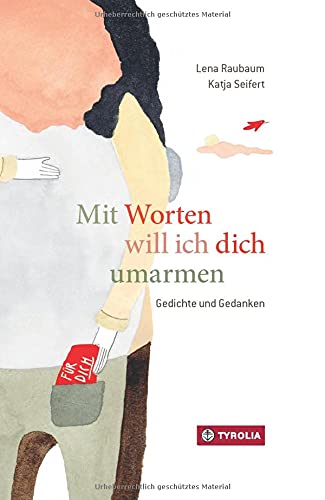 Mit Worten will ich dich umarmen: Gedichte für alle Lebenslagen. Ein wunderbares Geschenk für alle. Mehrfach ausgezeichnet