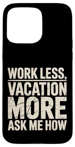 Work Less Vacation More Ask Me How ���s�̎��R |- �X�}�z�P�[�X iPhone 15 Pro Max �p