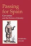 Passing for Spain: CERVANTES AND THE FICTIONS OF IDENTITY (Hispanisms)