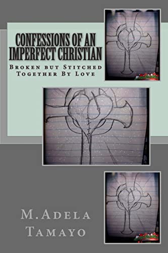 Confessions of an Imperfect Christian: Broken but Stitched Together By Love