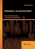Deutschland - Ein Land Ohne Arzte? Uber Den Arztemangel Und Dessen Auswirkungen 3959351445 Book Cover