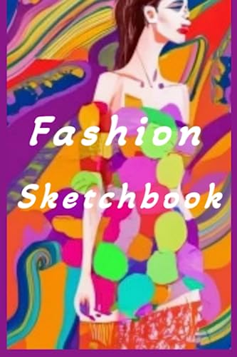 Create and Design Your Own Fashion with a Fashion Sketchbook: