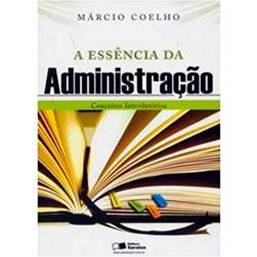 A essência da administração: conceitos introdutórios