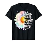 In A World Full Of Roses Be A Daisy T-Shirt