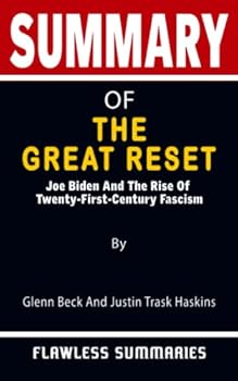 SUMMARY OF THE GREAT RESET By Glenn Beck And Justin Trask Haskins: Joe Biden And The Rise Of Twenty-First-Century Fascism - A Unique Method For Reading Books More Effortlessly