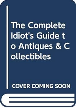 Complete Idiot's Guide to Antiques & Collectibles