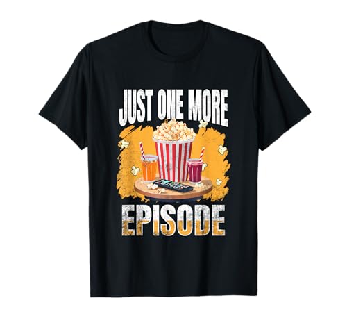 Just One More Episode – Funny TV Series and Movie Lover T-Shirt