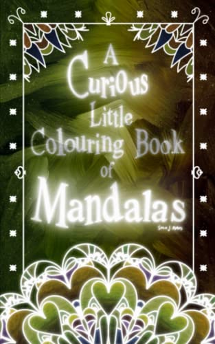 A Curious Little Colouring Book of Mandalas Volume 3: Adult Colouring Book from the Wonderful World of Soco J. Amos! Stress-relieving, creative and ... Little Colouring Book of Mandalas Series)