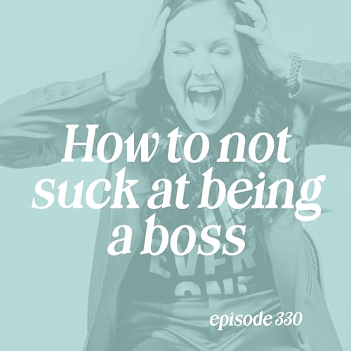 330: How to Not Suck at Being a Boss