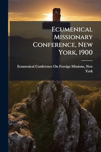 Ecumenical Missionary Conference, New York, 1900