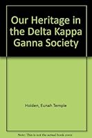 Our Heritage in the Delta Kappa Ganna Society B000JCB8BO Book Cover