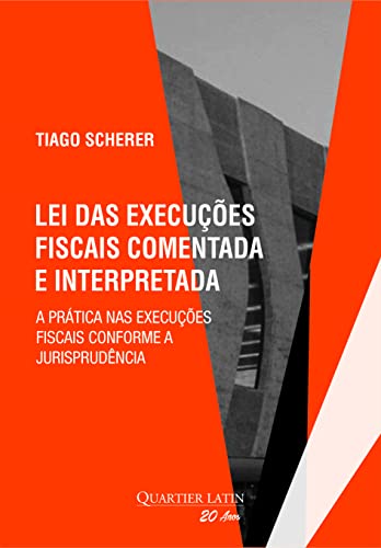 Lei das Execuções Fiscais Comentada e Interpretada - A Prática nas Execuções Fiscais Conforme a Jurisprudência