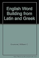 English Word Building from Latin and Greek 0870151045 Book Cover
