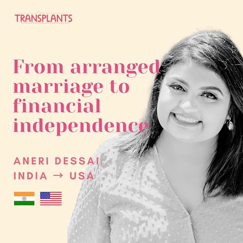 #9 From arranged marriage to financial independence | Aneri Desai | India &rarr; USA