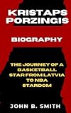 KRISTAPS PORZINGIS BIOGRAPHY: The Journey Of a Basketball Star from Latvia to NBA Stardom