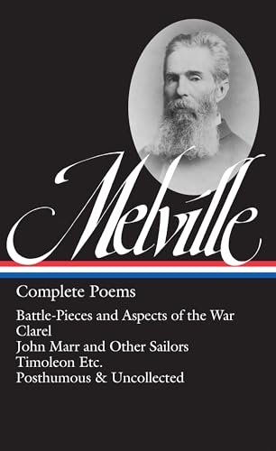 Herman Melville: Complete Poems (Loa #320): Battle-Pieces and Aspects of the War / Clarel / John Marr and Other Sailors / Timoleon / Posthumous & Uncollected: 4