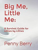 Big Me, Little Me:: A Survival Guide for Littles by Littles 1724193546 Book Cover