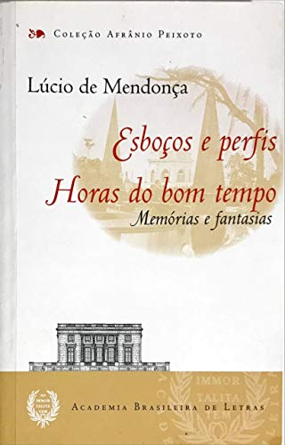 Esboços e perfis. Horas do bom tempo : memórias e fantasias. -- ( Afrânio Peixoto ; 69 )