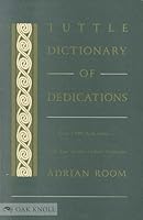 Tuttle Dictionary of Dedications: Over 1500 Dedications - From Jane Austen to Kurt Vonnegut (Tuttle Reference Library) 0804817782 Book Cover