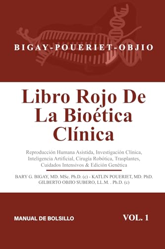 Libro rojo de la bioética clínica: Reproducción Humana Asistida, Investigación Clínica, Inteligencia Artificial, Cirugía Robótica, Trasplantes, ... & Edición Genética. Vol 1. (Spanish Edition)