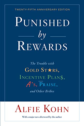 Punished By Rewards: Twenty-Fifth Anniversary Edition: The Trouble with Gold Stars, Incentive Plans...