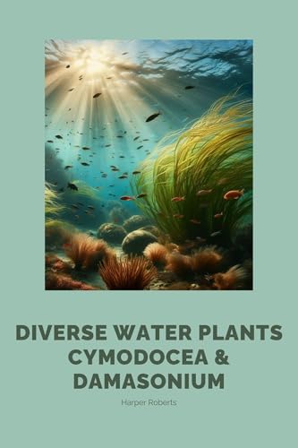 Diverse Water Plants: Cymodocea & Damasonium (Cymodocea serrulata Book 1)