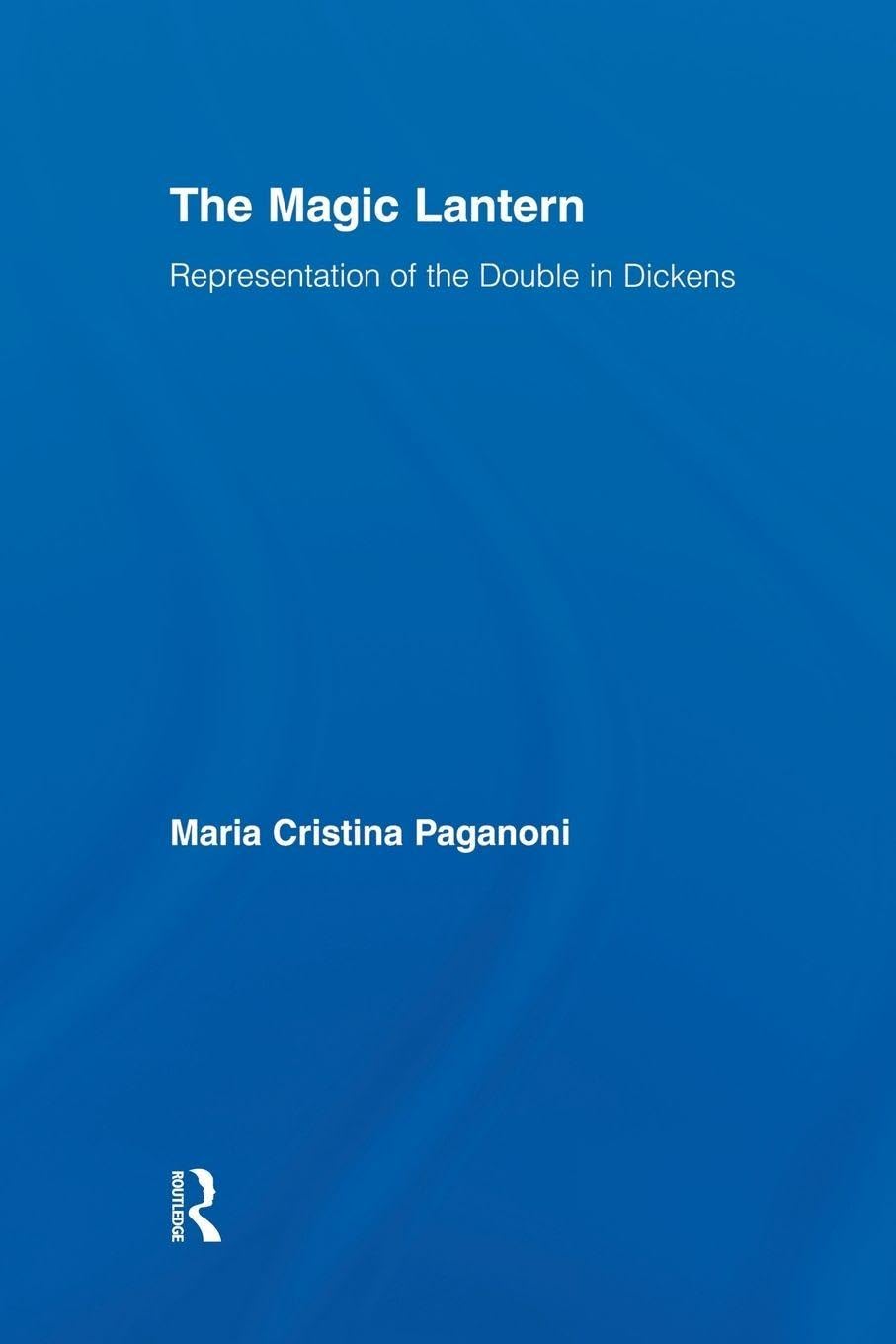 The Magic Lantern: Representations of the Double in Dickens (Studies in Major Literary Authors)
