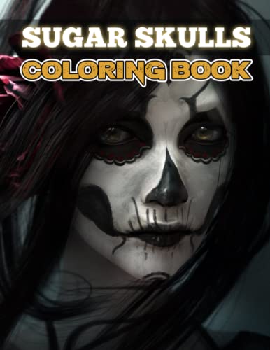 Sugar Skulls Coloring Book: A Fabulous Coloring Book For Fans of All Ages With Several Images Of Sugar Skulls. One Of The Best Ways To Relax And Enjoy Coloring Fun.