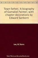 Town father,: A biography of Gamaliel Painter; with chapter decorations by Edward Sanborn B0007DRFJO Book Cover