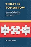  Today Is Tomorrow: Assessing Today\'s K-12 Education for Success in the Future