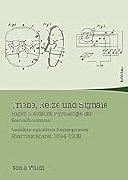 Triebe, Reize Und Signale: Eugen Steinachs Physiologie Der Sexualhormone. Vom Biologischen Konzept Zum Pharmapraparat, 1894-1938 3205202007 Book Cover