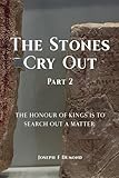 The Stones Cry Out Part 2: The Honour of Kings is to Search Out a Matter.