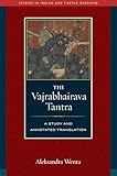 The Vajrabhairava Tantra: A Study and Annotated Translation (Studies in Indian and Tibetan Buddhism)