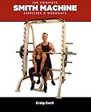 The Complete Smith Machine: Exercises & Workouts