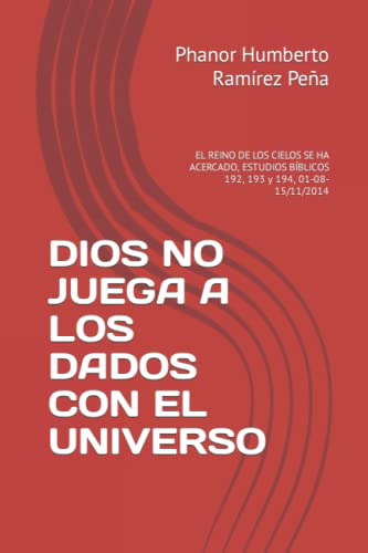 DIOS NO JUEGA A LOS DADOS CON EL UNIVERSO: EL REINO DE LOS CIELOS SE HA ACERCADO, ESTUDIOS BÍBLI...