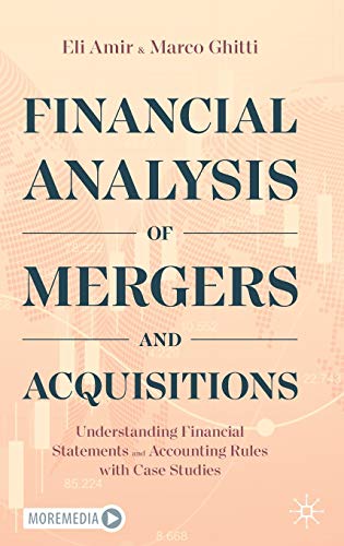 Financial Analysis of Mergers and Acquisitions: Understanding Financial Statements and Accounting Rules with Case Studies Financial Analysis of Mergers and Acquisitions: Understanding Financial Statements and Accounting Rules with Case Studies