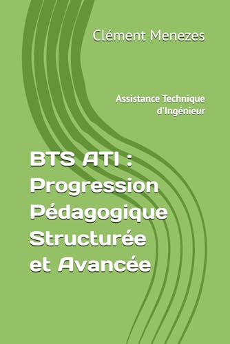 livre BTS ATI : Progression Pédagogique Structurée et Avancée (Assistance Technique d’Ingénieur)