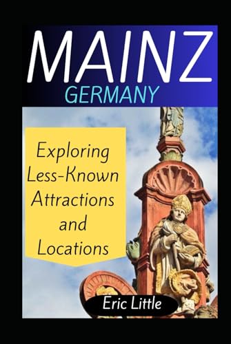 MAINZ, GERMANY: Exploring Less-Known Attractions and Locations