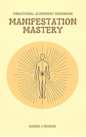Manifestation Mastery - Vibrational Alignment Handbook I : Activate your Magical Transformation (For those stuck in their journey — uncover the missing key 2)